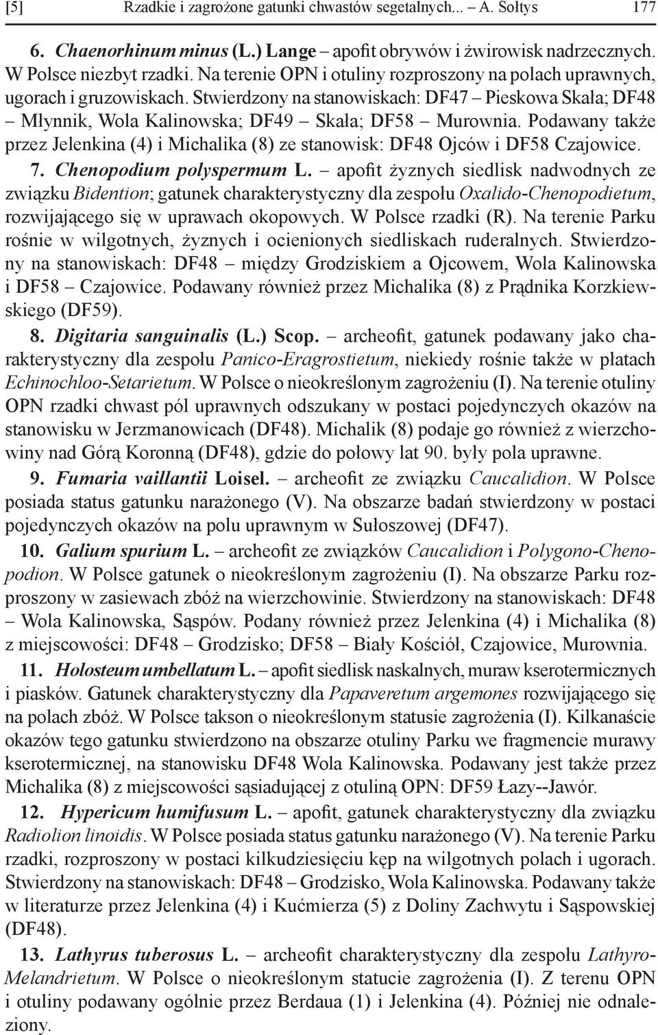 Podawany także przez Jelenkina (4) i Michalika (8) ze stanowisk: DF48 Ojców i DF58 Czajowice. 7. Chenopodium polyspermum L.