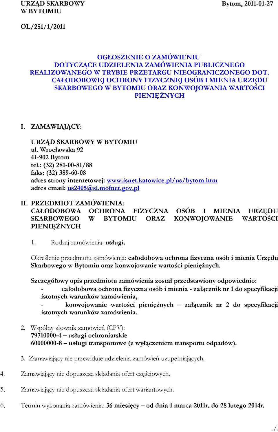 : (32) 281-00-81/88 faks: (32) 389-60-08 adres strony internetowej: www.isnet.katowice.pl/us/bytom.htm adres email: us2405@sl.mofnet.gov.pl II.
