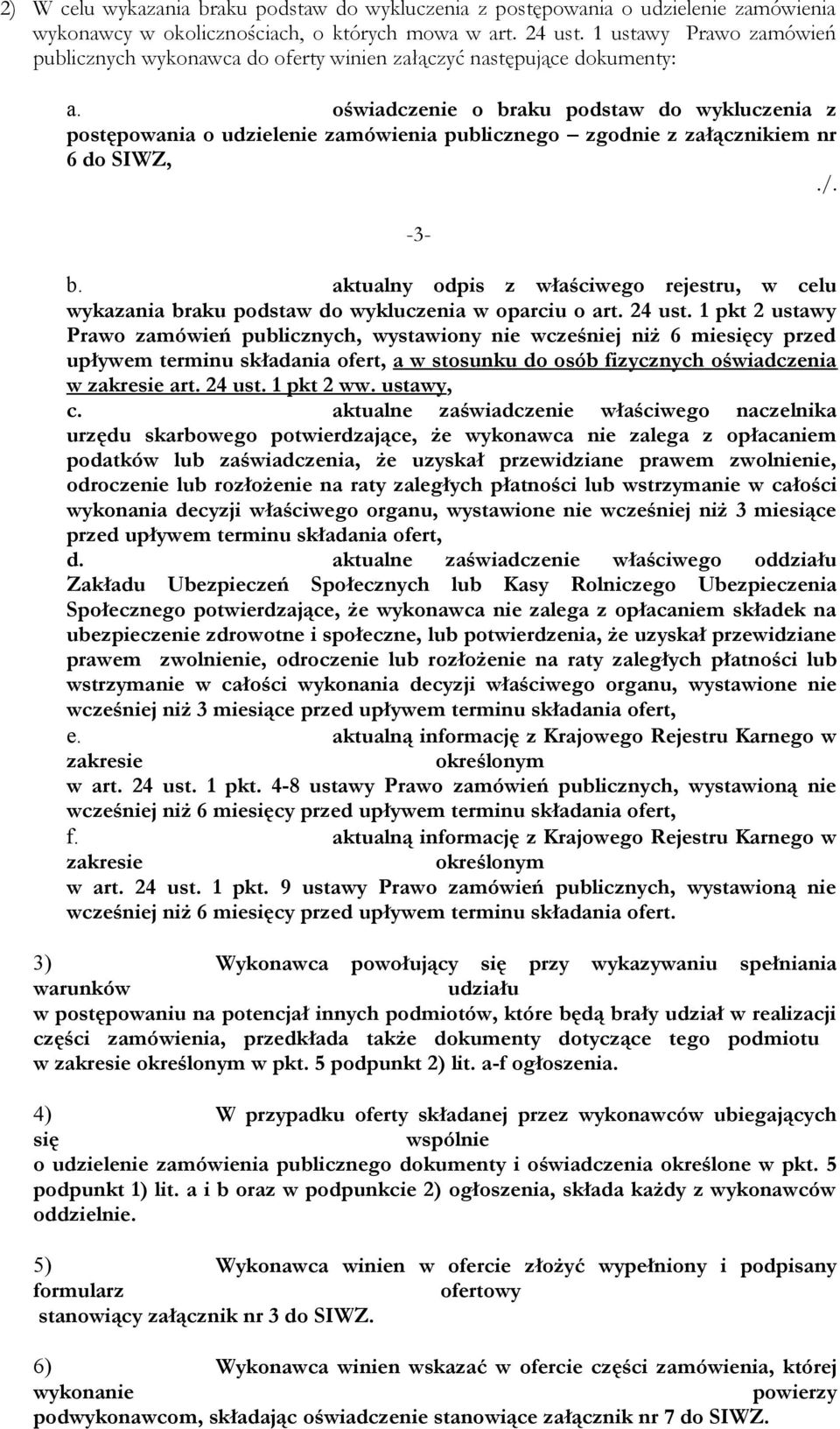 oświadczenie o braku podstaw do wykluczenia z postępowania o udzielenie zamówienia publicznego zgodnie z załącznikiem nr 6 do SIWZ, -3- b.