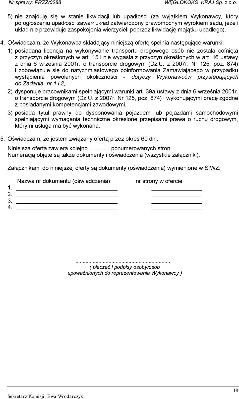 Oświadczam, że Wykonawca składający niniejszą ofertę spełnia następujące warunki: 1) posiadana licencja na wykonywanie transportu drogowego osób nie została cofnięta z przyczyn określonych w art.