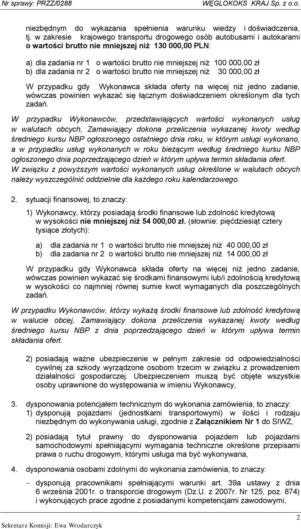zadania nr 2 o wartości brutto nie mniejszej niż 30 000,00 zł W przypadku gdy Wykonawca składa oferty na więcej niż jedno zadanie, wówczas powinien wykazać się łącznym doświadczeniem określonym dla