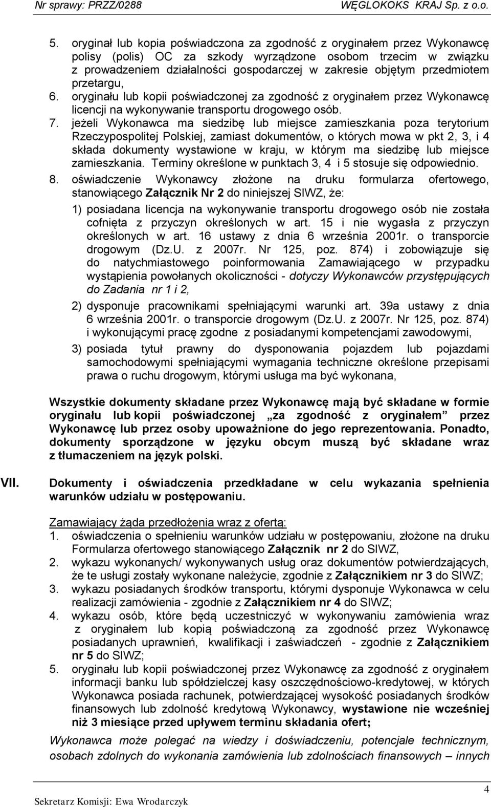jeżeli Wykonawca ma siedzibę lub miejsce zamieszkania poza terytorium Rzeczypospolitej Polskiej, zamiast dokumentów, o których mowa w pkt 2, 3, i 4 składa dokumenty wystawione w kraju, w którym ma