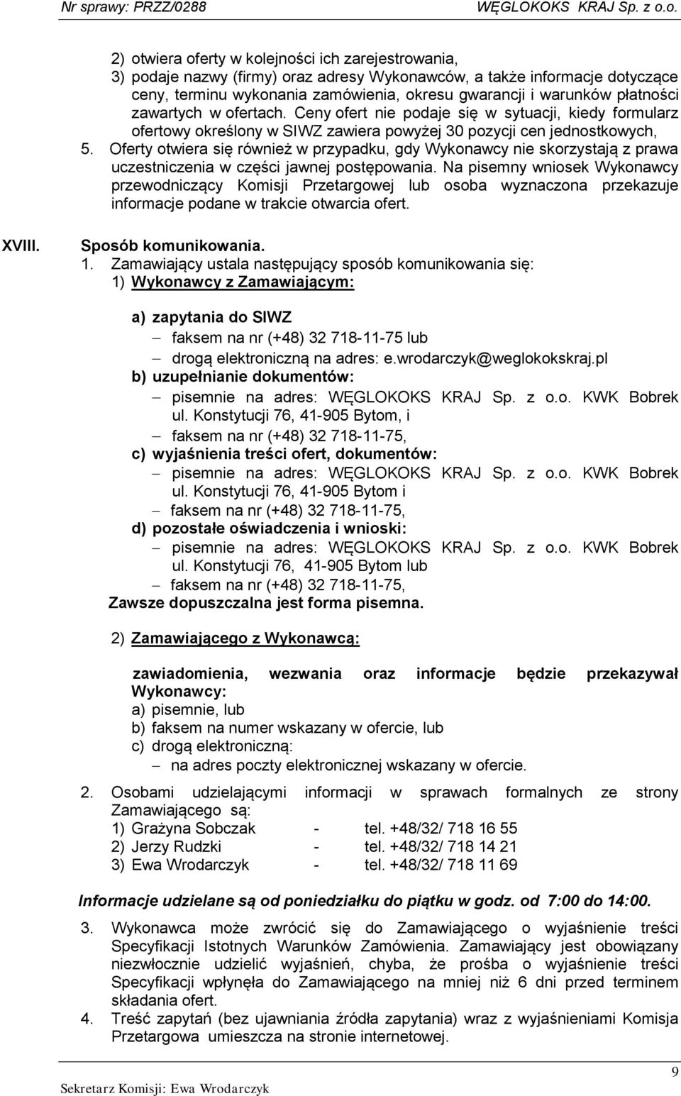 Oferty otwiera się również w przypadku, gdy Wykonawcy nie skorzystają z prawa uczestniczenia w części jawnej postępowania.