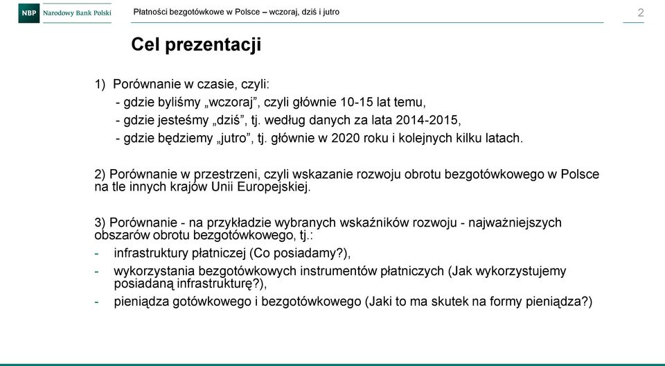2) Porównanie w przestrzeni, czyli wskazanie rozwoju obrotu bezgotówkowego w Polsce na tle innych krajów Unii Europejskiej.