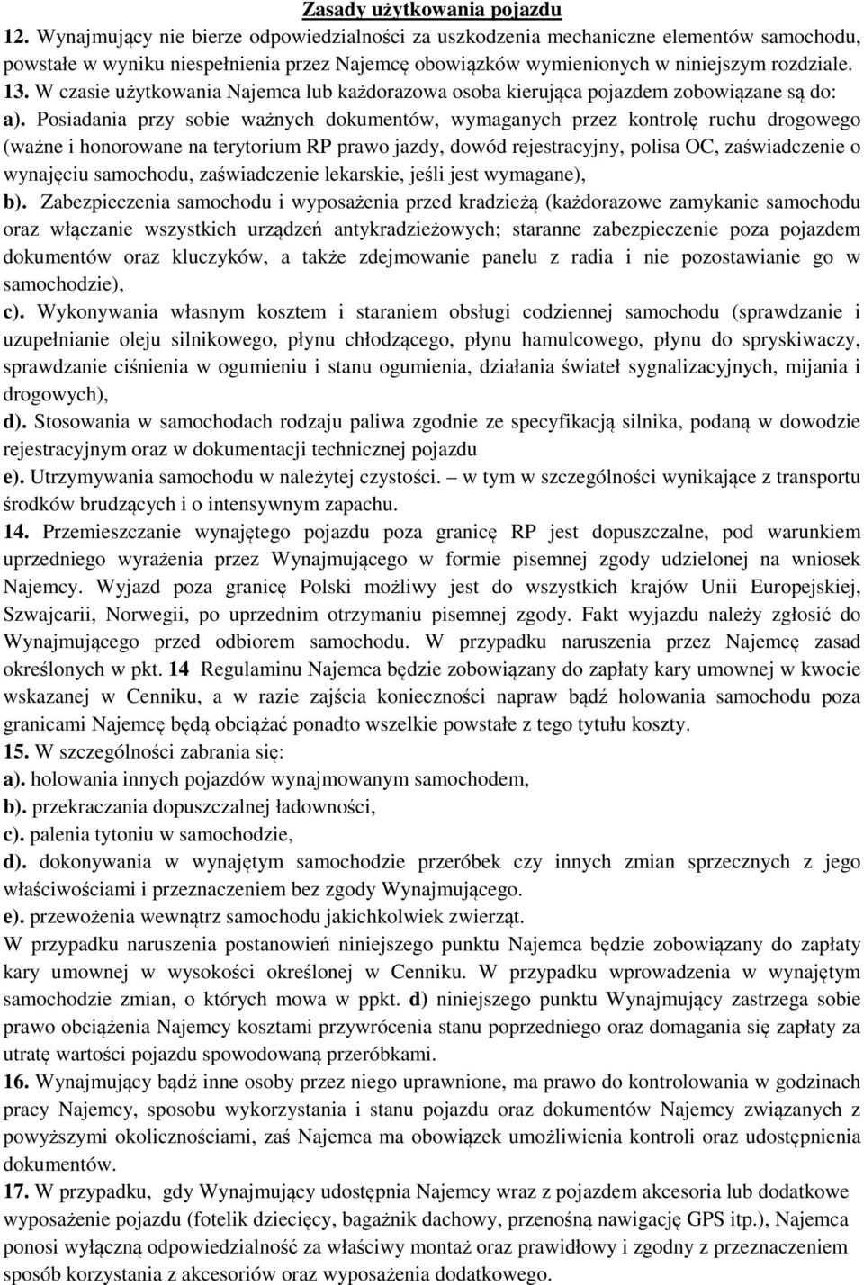 W czasie użytkowania Najemca lub każdorazowa osoba kierująca pojazdem zobowiązane są do: a).