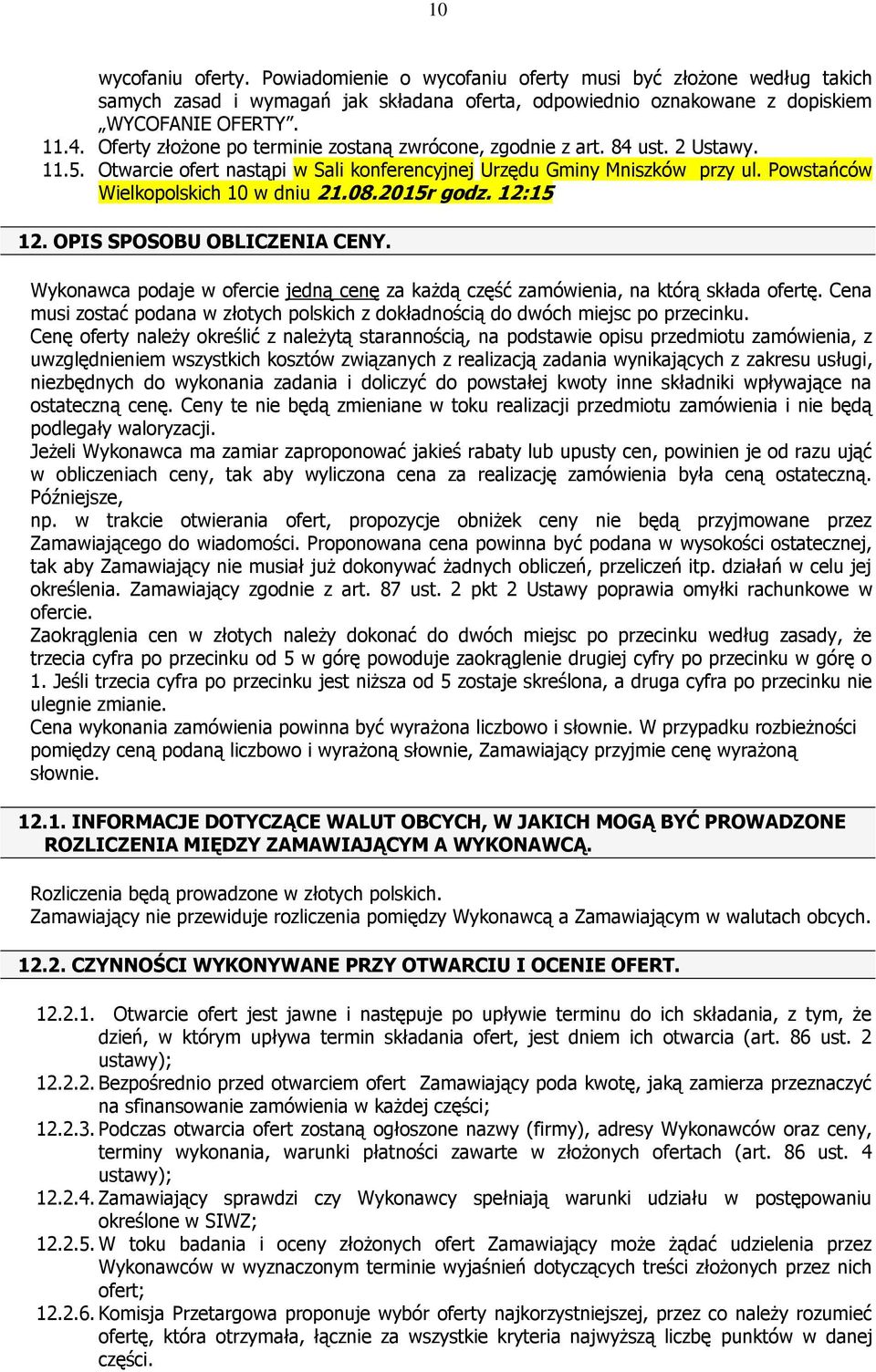 08.2015r godz. 12:15 12. OPIS SPOSOBU OBLICZENIA CENY. Wykonawca podaje w ofercie jedną cenę za każdą część zamówienia, na którą składa ofertę.