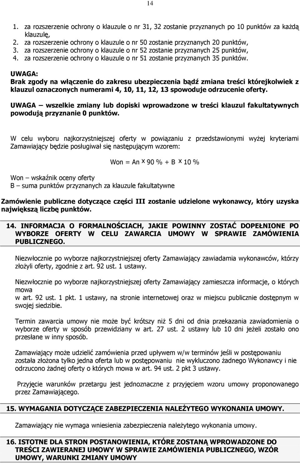 UWAGA: Brak zgody na włączenie do zakresu ubezpieczenia bądź zmiana treści którejkolwiek z klauzul oznaczonych numerami 4, 10, 11, 12, 13 spowoduje odrzucenie oferty.