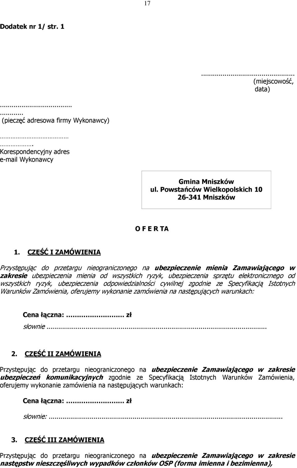 CZĘŚĆ I ZAMÓWIENIA Przystępując do przetargu nieograniczonego na ubezpieczenie mienia Zamawiającego w zakresie ubezpieczenia mienia od wszystkich ryzyk, ubezpieczenia sprzętu elektronicznego od