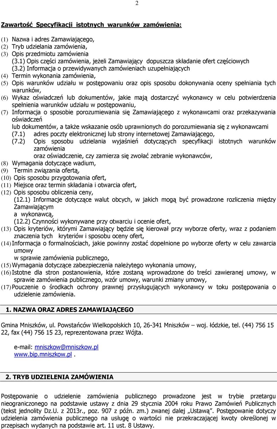 2) Informacja o przewidywanych zamówieniach uzupełniających (4) Termin wykonania zamówienia, (5) Opis warunków udziału w postępowaniu oraz opis sposobu dokonywania oceny spełniania tych warunków, (6)