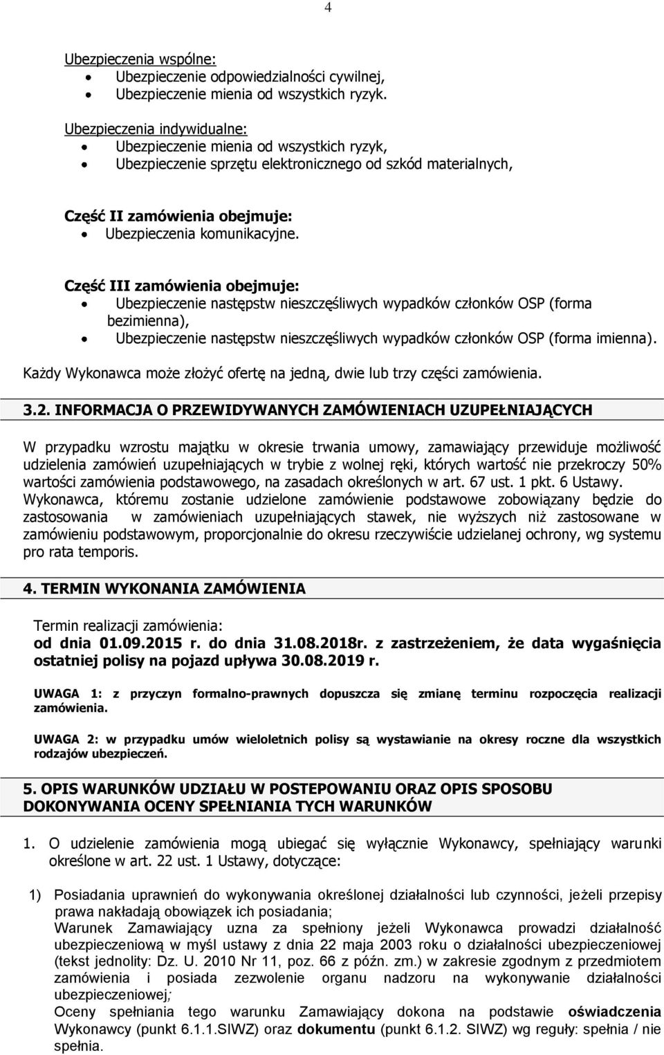 Część III zamówienia obejmuje: Ubezpieczenie następstw nieszczęśliwych wypadków członków OSP (forma bezimienna), Ubezpieczenie następstw nieszczęśliwych wypadków członków OSP (forma imienna).