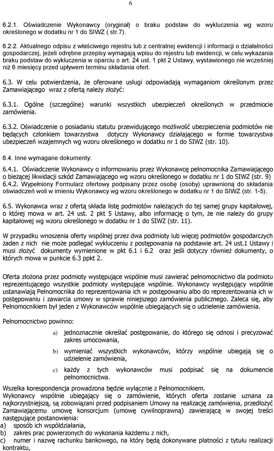2. Aktualnego odpisu z właściwego rejestru lub z centralnej ewidencji i informacji o działalności gospodarczej, jeżeli odrębne przepisy wymagają wpisu do rejestru lub ewidencji, w celu wykazania