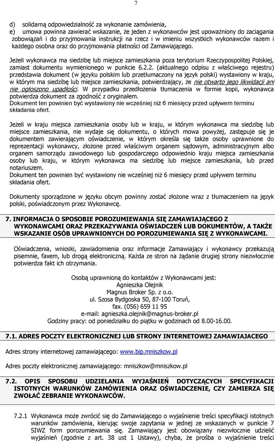 Jeżeli wykonawca ma siedzibę lub miejsce zamieszkania poza terytorium Rzeczypospolitej Polskiej, zamiast dokumentu wymienionego w punkcie 6.2.