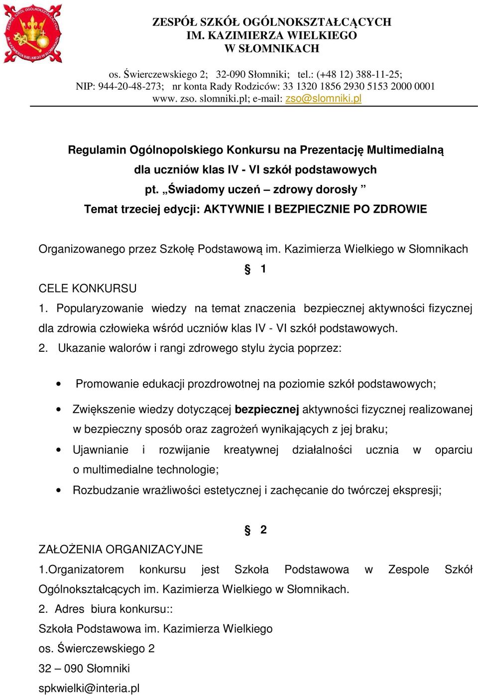 Popularyzowanie wiedzy na temat znaczenia bezpiecznej aktywności fizycznej dla zdrowia człowieka wśród uczniów klas IV - VI szkół podstawowych. 2.