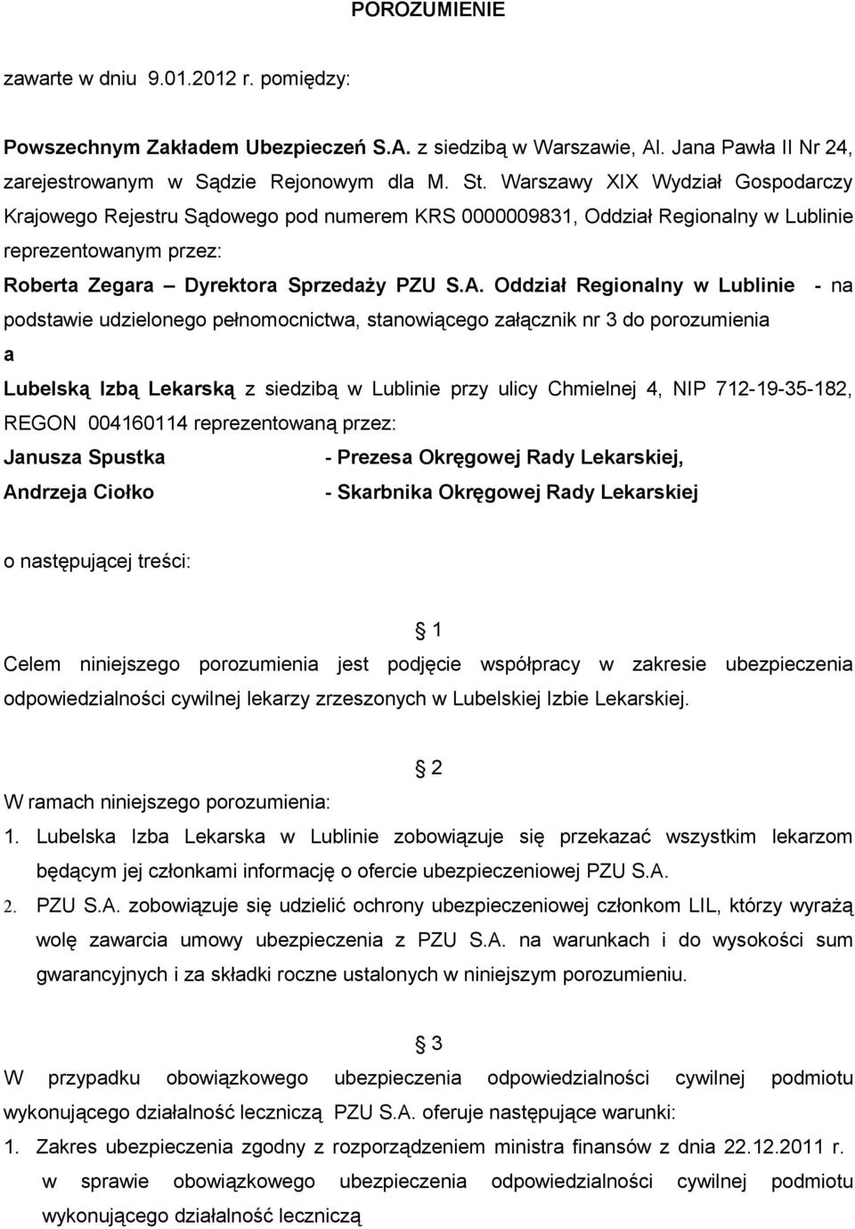 Oddział Regionalny w Lublinie - na podstawie udzielonego pełnomocnictwa, stanowiącego załącznik nr 3 do porozumienia a Lubelską Izbą Lekarską z siedzibą w Lublinie przy ulicy Chmielnej 4, NIP