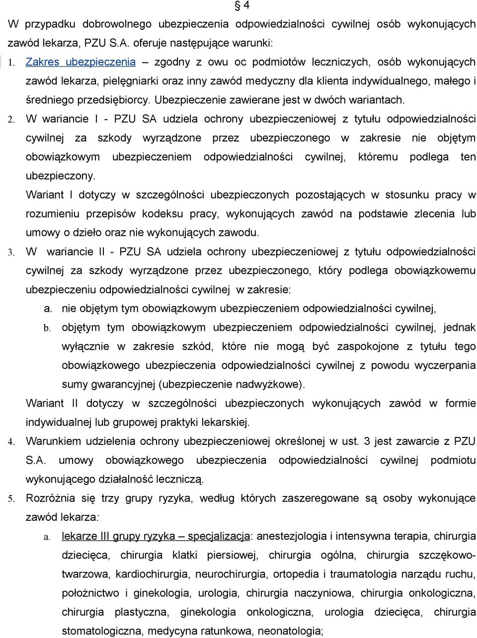 Ubezpieczenie zawierane jest w dwóch wariantach. 2.