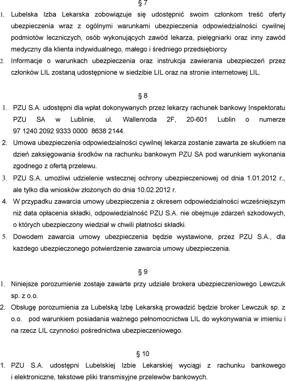 Informacje o warunkach ubezpieczenia oraz instrukcja zawierania ubezpieczeń przez członków LIL zostaną udostępnione w siedzibie LIL oraz na stronie internetowej LIL. 8 1. PZU S.A.