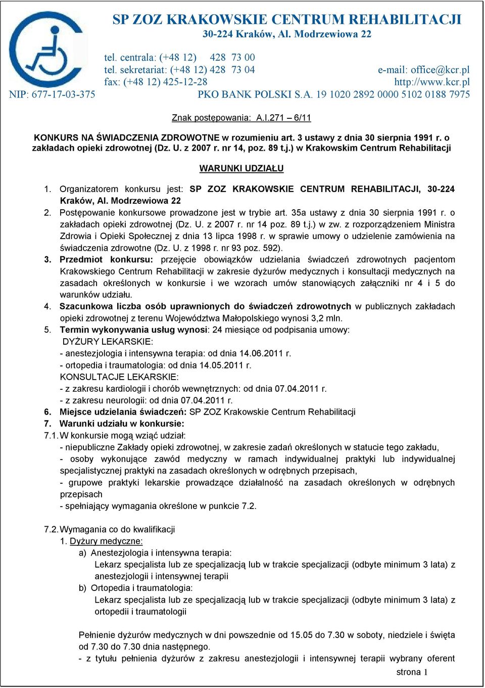 3 ustawy z dnia 30 sierpnia 1991 r. o zakładach opieki zdrowotnej (Dz. U. z 2007 r. nr 14, poz. 89 t.j.) w Krakowskim Centrum Rehabilitacji WARUNKI UDZIAŁU 1.