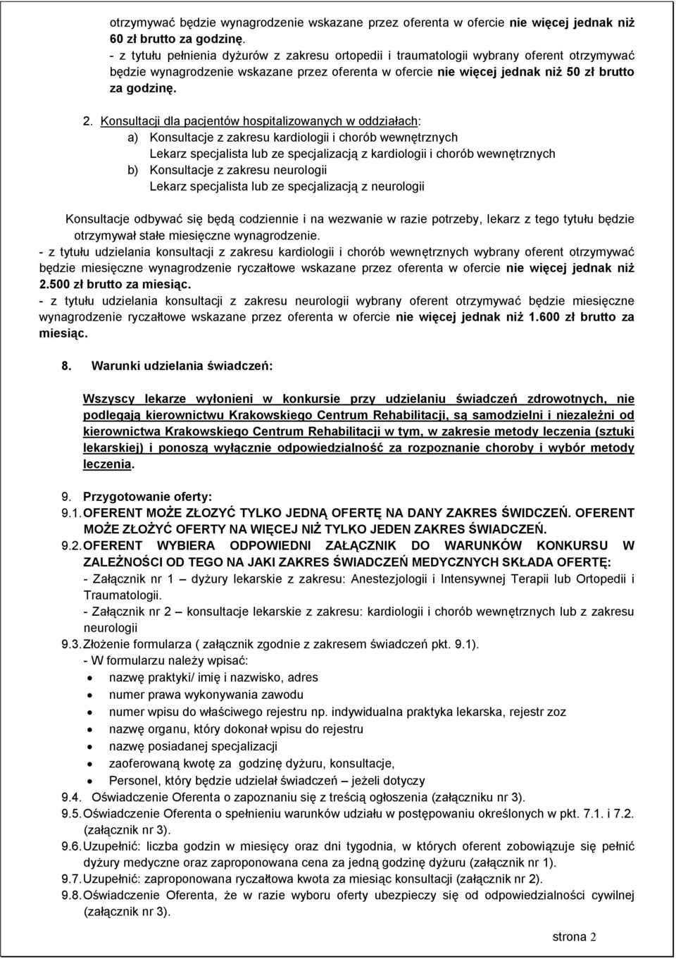 Konsultacji dla pacjentów hospitalizowanych w oddziałach: a) Konsultacje z zakresu kardiologii i chorób wewnętrznych Lekarz specjalista lub ze specjalizacją z kardiologii i chorób wewnętrznych b)