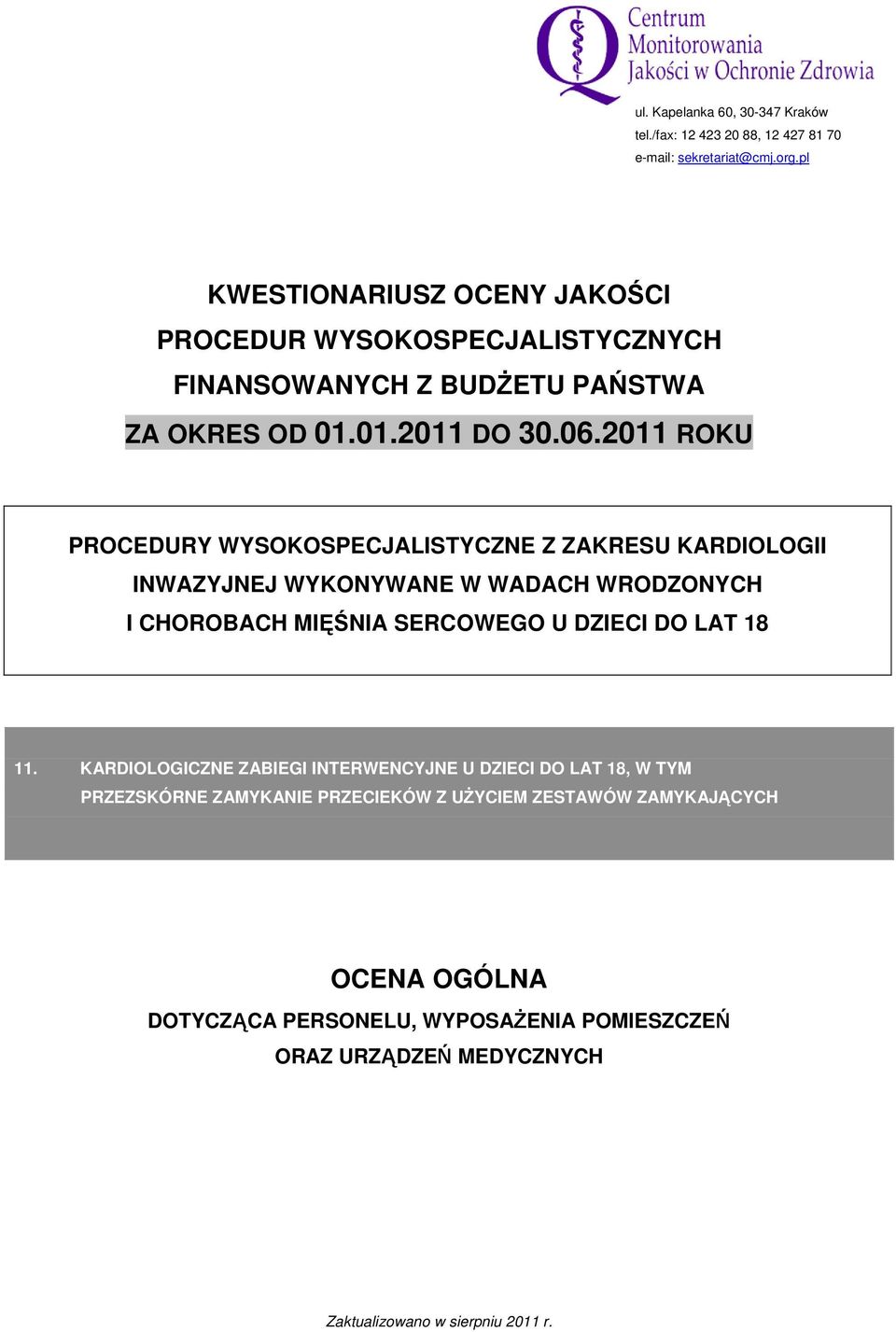 2011 ROKU PROCEDURY WYSOKOSPECJALISTYCZNE Z ZAKRESU KARDIOLOGII INWAZYJNEJ WYKONYWANE W WADACH WRODZONYCH I CHOROBACH MIĘŚNIA SERCOWEGO U DZIECI DO LAT 18