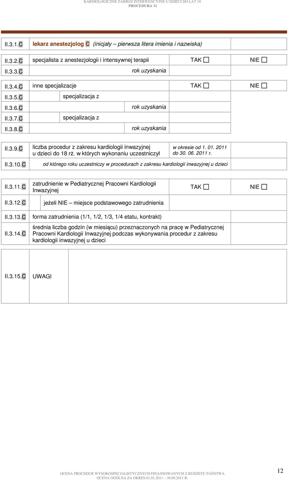w których wykonaniu uczestniczył II.3.10.C od którego roku uczestniczy w procedurach z zakresu kardiologii inwazyjnej u dzieci II.3.11.C II.3.12.