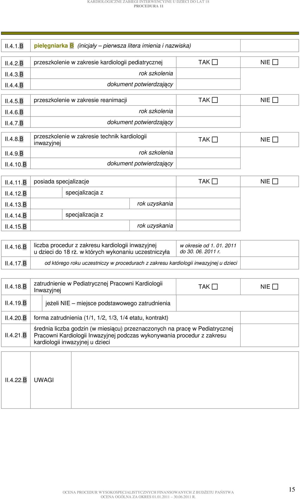 B liczba procedur z zakresu kardiologii inwazyjnej u dzieci do 18 rż. w których wykonaniu uczestniczyła II.4.17.