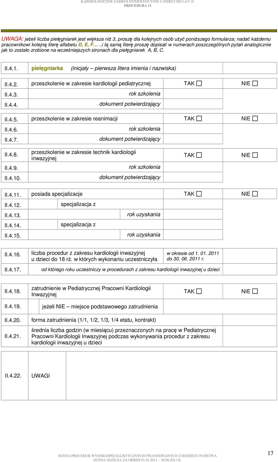 pielęgniarka (inicjały pierwsza litera imienia i nazwiska) II.4.2. przeszkolenie w zakresie kardiologii pediatrycznej II.4.3. II.4.4. II.4.5. przeszkolenie w zakresie reanimacji II.4.6. II.4.7. II.4.8.