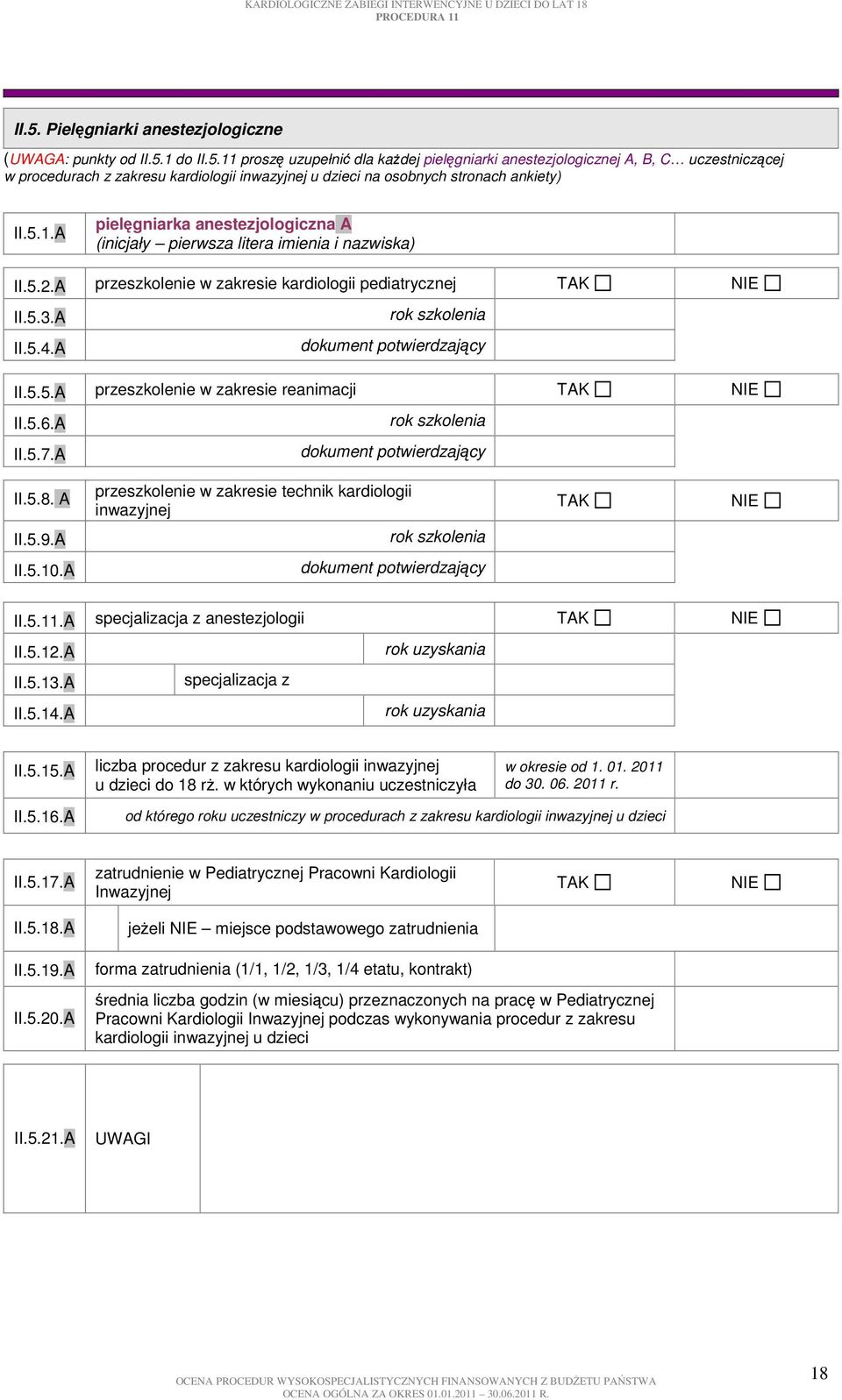 5.6.A II.5.7.A II.5.8. A II.5.9.A przeszkolenie w zakresie technik kardiologii inwazyjnej II.5.10.A II.5.11.A anestezjologii II.5.12.A II.5.13.A II.5.14.A II.5.15.