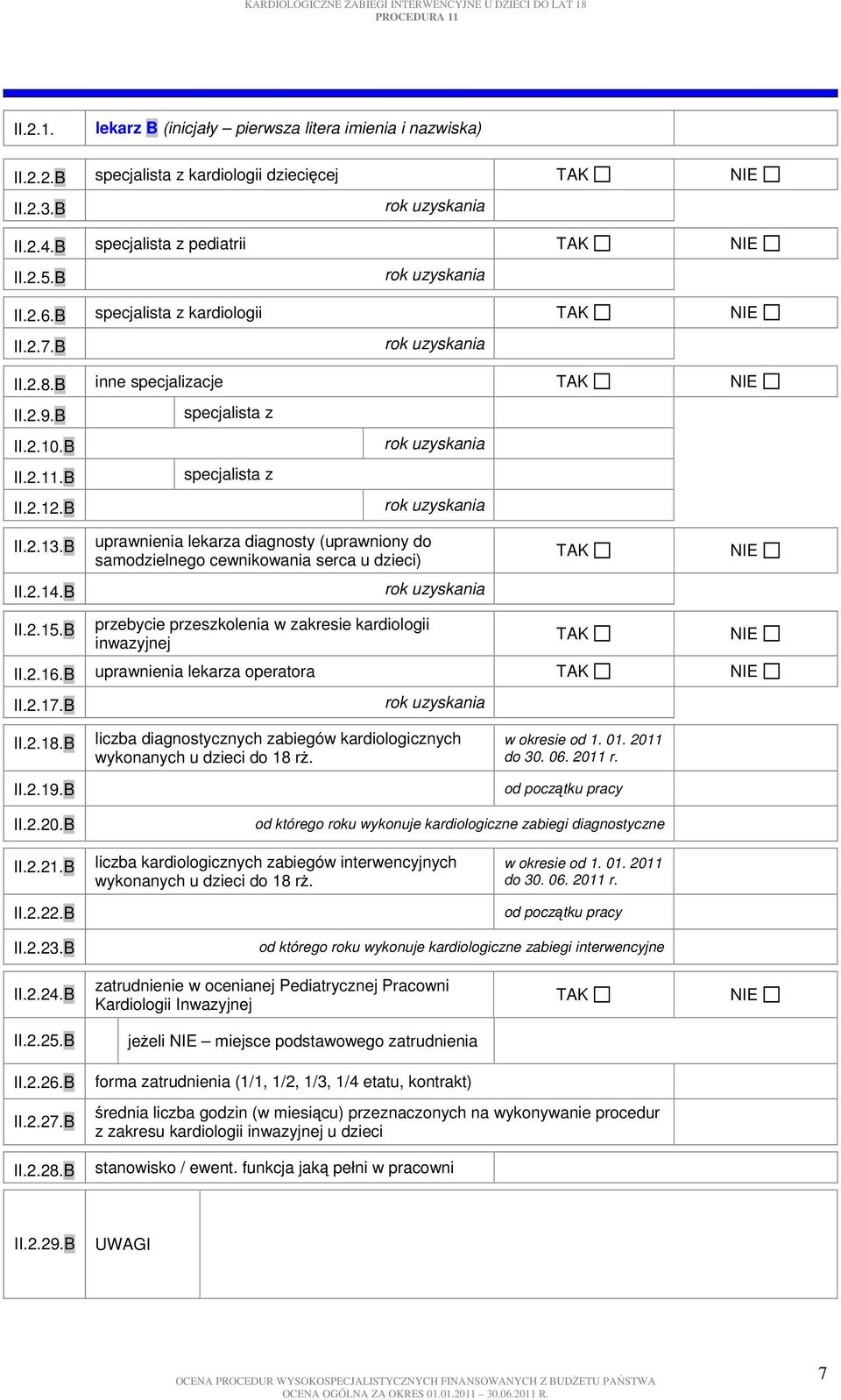 B II.2.15.B przebycie przeszkolenia w zakresie kardiologii inwazyjnej II.2.16.B uprawnienia lekarza operatora II.2.17.B II.2.18.B II.2.19.