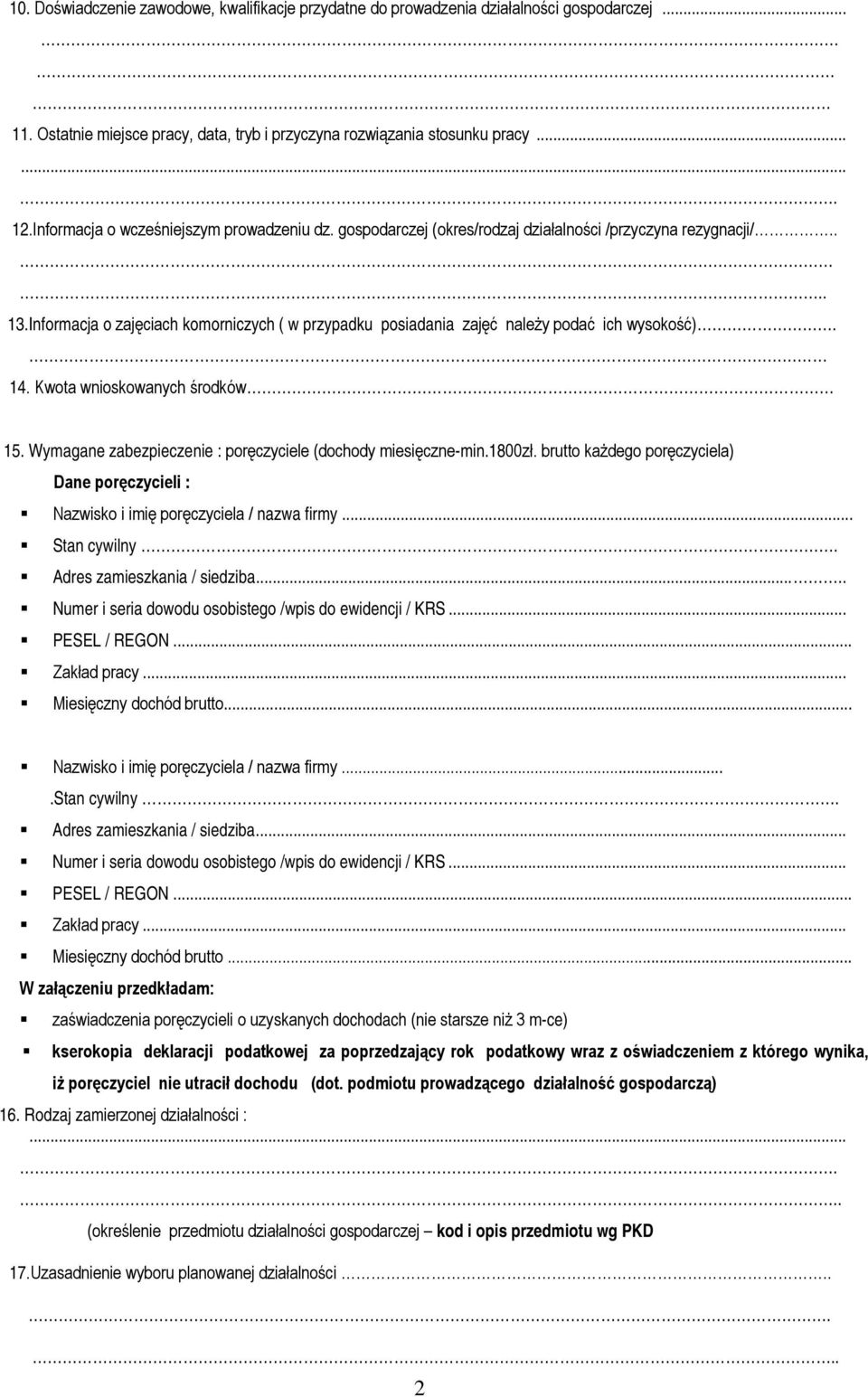 Informacja o zajęciach komorniczych ( w przypadku posiadania zajęć należy podać ich wysokość). 14. Kwota wnioskowanych środków 15. Wymagane zabezpieczenie : poręczyciele (dochody miesięczne-min.