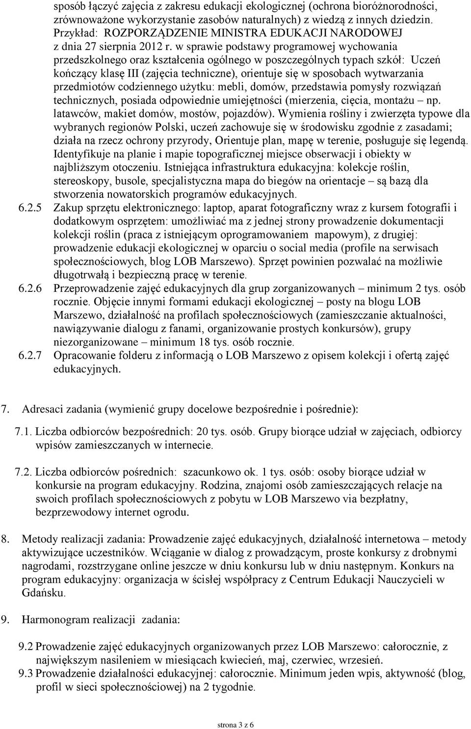 w sprawie podstawy programowej wychowania przedszkolnego oraz kształcenia ogólnego w poszczególnych typach szkół: Uczeń kończący klasę III (zajęcia techniczne), orientuje się w sposobach wytwarzania