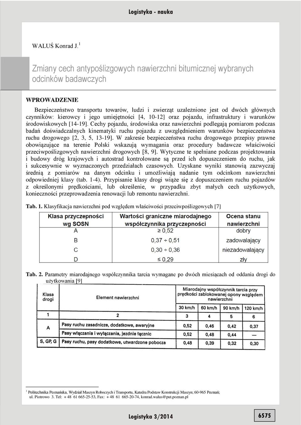 kierowcy i jego umiejętności [4, 10-12] oraz pojazdu, infrastruktury i warunków środowiskowych [14-19].