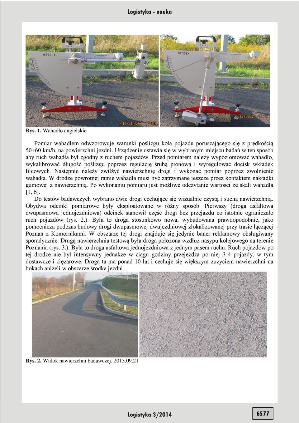 Przed pomiarem należy wypoziomować wahadło, wykalibrować długość poślizgu poprzez regulację śrubą pionową i wyregulować docisk wkładek filcowych.