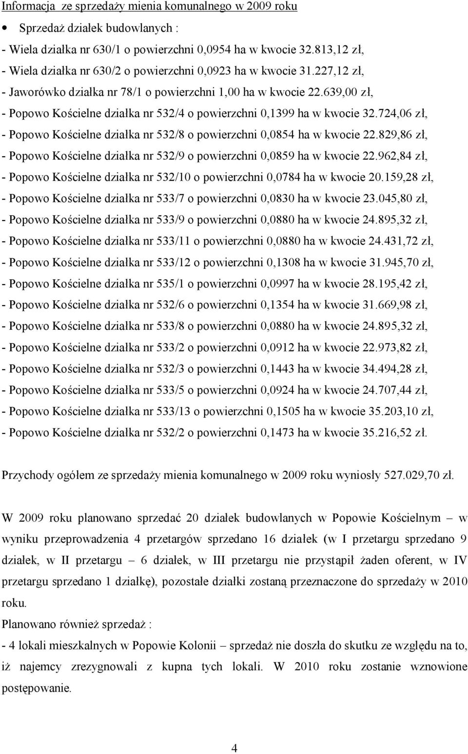 639,00 zł, - Popowo Kościelne działka nr 532/4 o powierzchni 0,1399 ha w kwocie 32.724,06 zł, - Popowo Kościelne działka nr 532/8 o powierzchni 0,0854 ha w kwocie 22.