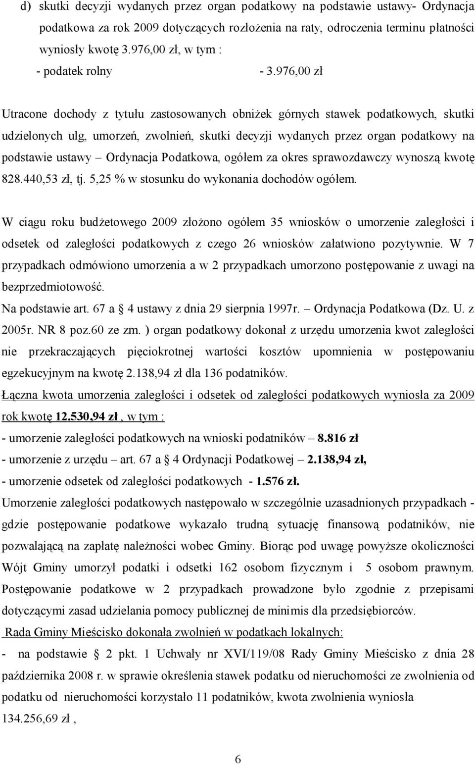 976,00 zł Utracone dochody z tytułu zastosowanych obniżek górnych stawek podatkowych, skutki udzielonych ulg, umorzeń, zwolnień, skutki decyzji wydanych przez organ podatkowy na podstawie ustawy