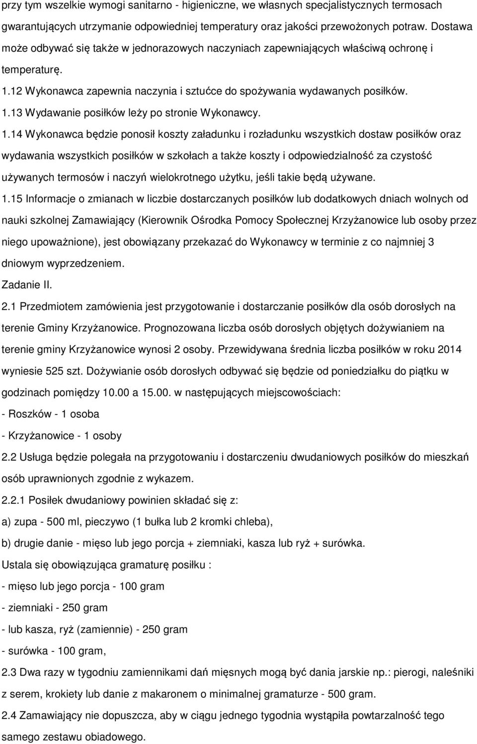 1.14 Wykonawca będzie ponosił koszty załadunku i rozładunku wszystkich dostaw posiłków oraz wydawania wszystkich posiłków w szkołach a także koszty i odpowiedzialność za czystość używanych termosów i