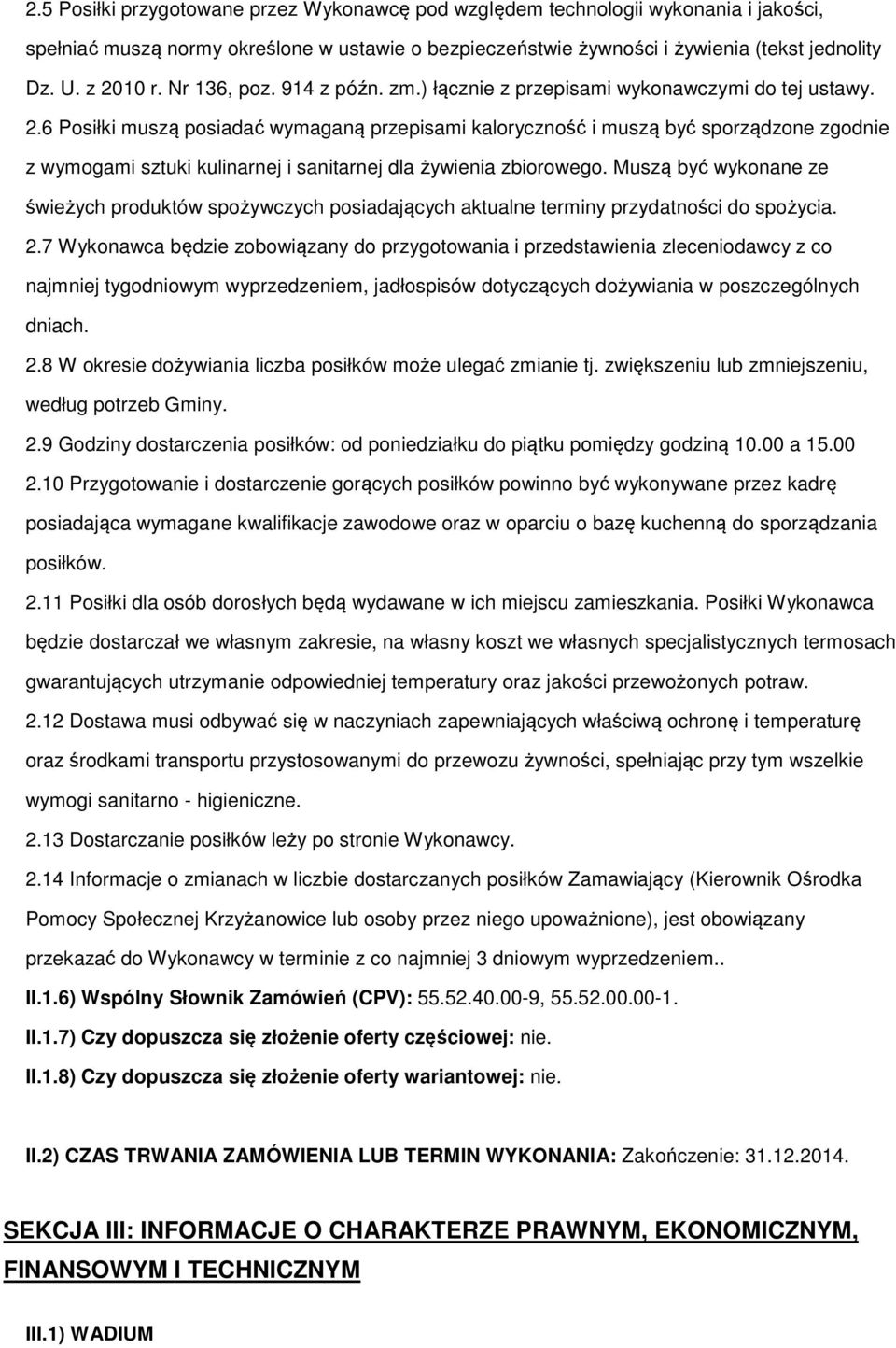 6 Posiłki muszą posiadać wymaganą przepisami kaloryczność i muszą być sporządzone zgodnie z wymogami sztuki kulinarnej i sanitarnej dla żywienia zbiorowego.