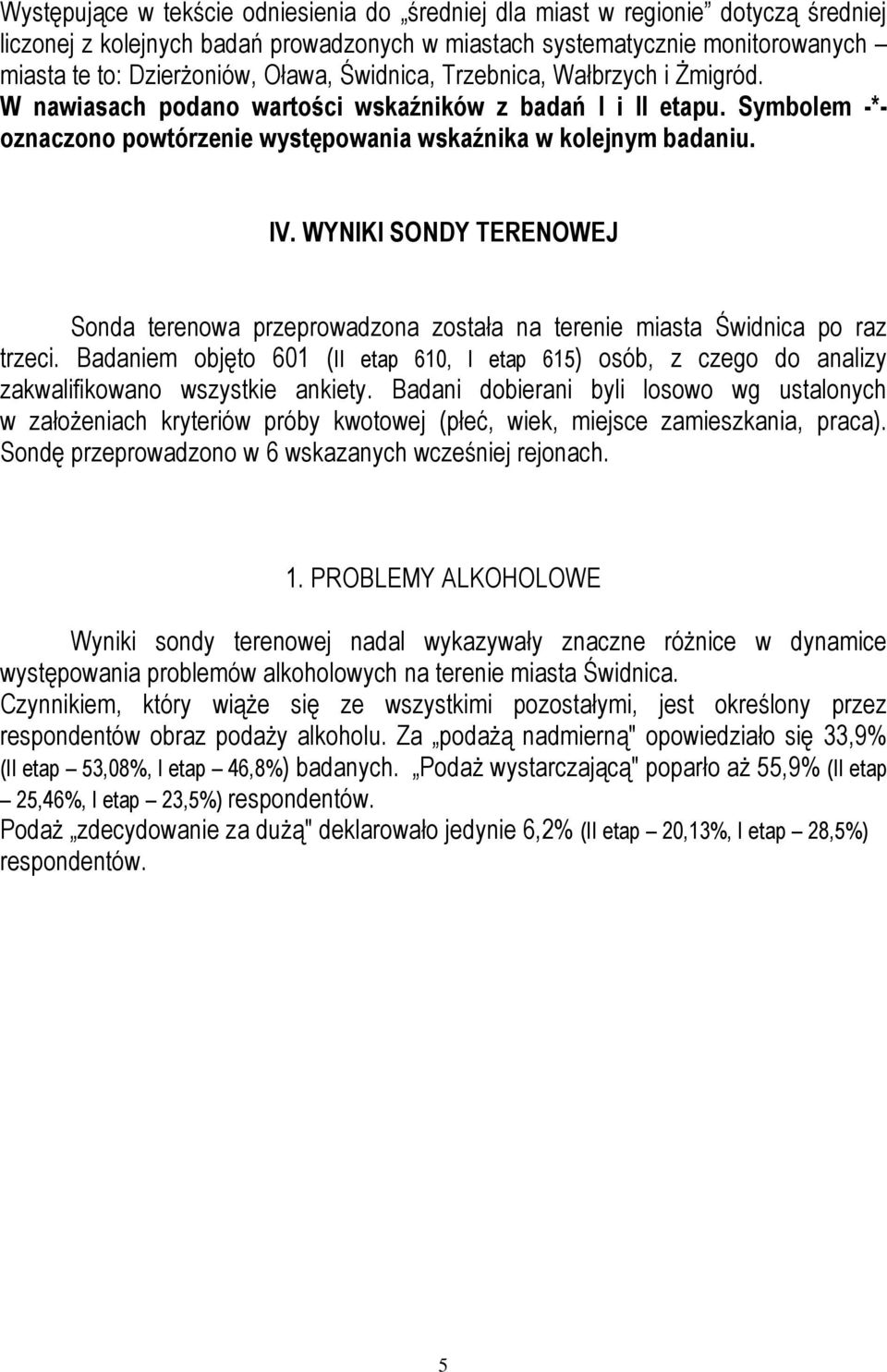 WYNIKI SONDY TERENOWEJ Sonda terenowa przeprowadzona została na terenie miasta Świdnica po raz trzeci.