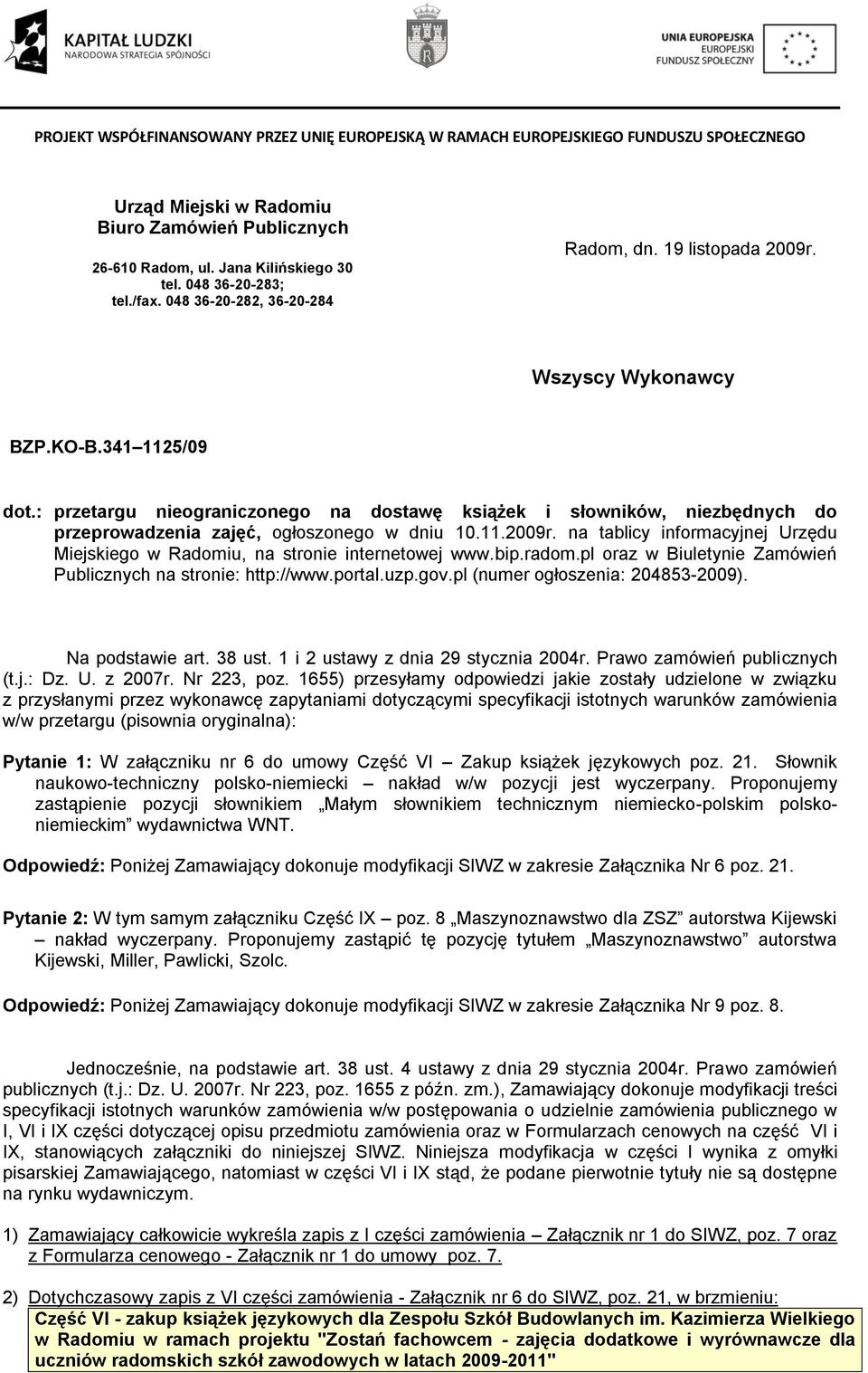 na tablicy informacyjnej Urzędu Miejskiego w Radomiu, na stronie internetowej www.bip.radom.pl oraz w Biuletynie Zamówień Publicznych na stronie: http://www.portal.uzp.gov.