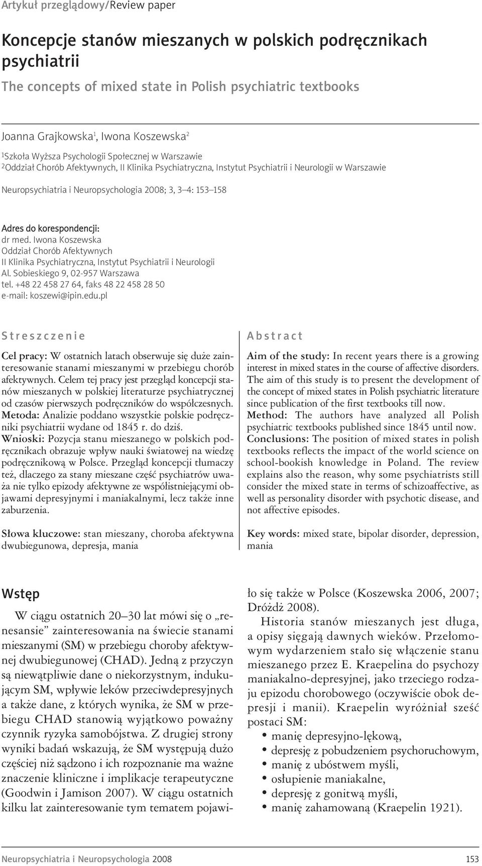 4: 153 158 Adres do korespondencji: dr med. Iwona Koszewska Oddział Chorób Afektywnych II Klinika Psychiatryczna, Instytut Psychiatrii i Neurologii Al. Sobieskiego 9, 02-957 Warszawa tel.