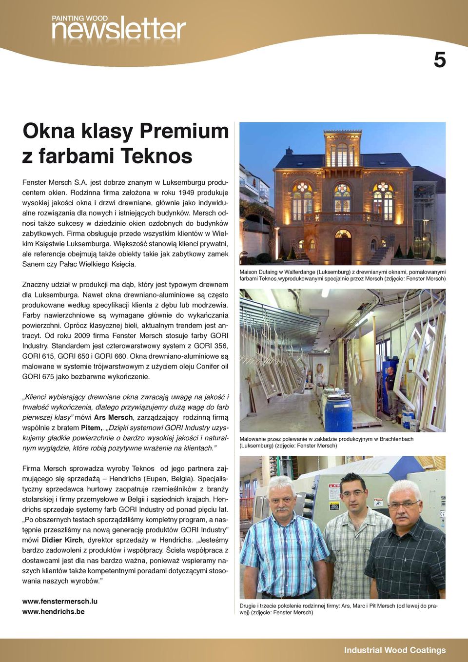 Mersch odnosi także sukcesy w dziedzinie okien ozdobnych do budynków zabytkowych. Firma obsługuje przede wszystkim klientów w Wielkim Księstwie Luksemburga.