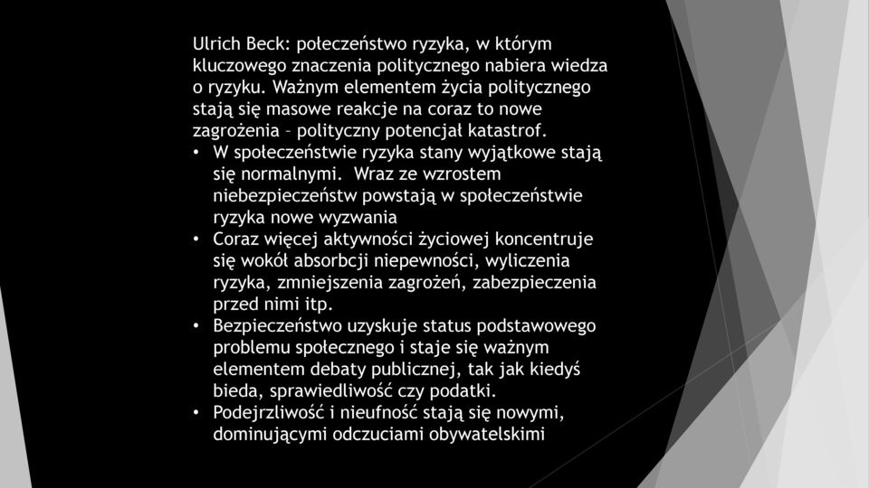 Wraz ze wzrostem niebezpieczeństw powstają w społeczeństwie ryzyka nowe wyzwania Coraz więcej aktywności życiowej koncentruje się wokół absorbcji niepewności, wyliczenia ryzyka, zmniejszenia