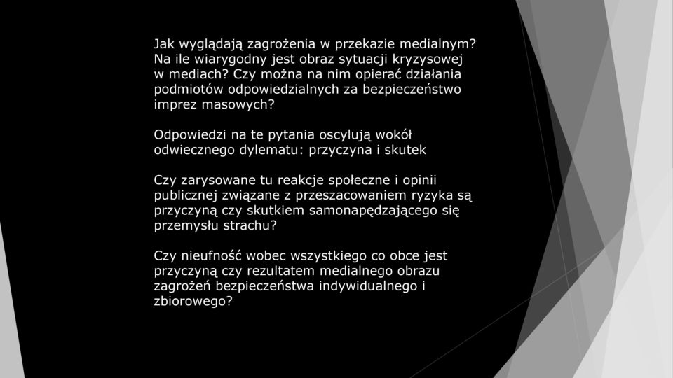 Odpowiedzi na te pytania oscylują wokół odwiecznego dylematu: przyczyna i skutek Czy zarysowane tu reakcje społeczne i opinii publicznej związane