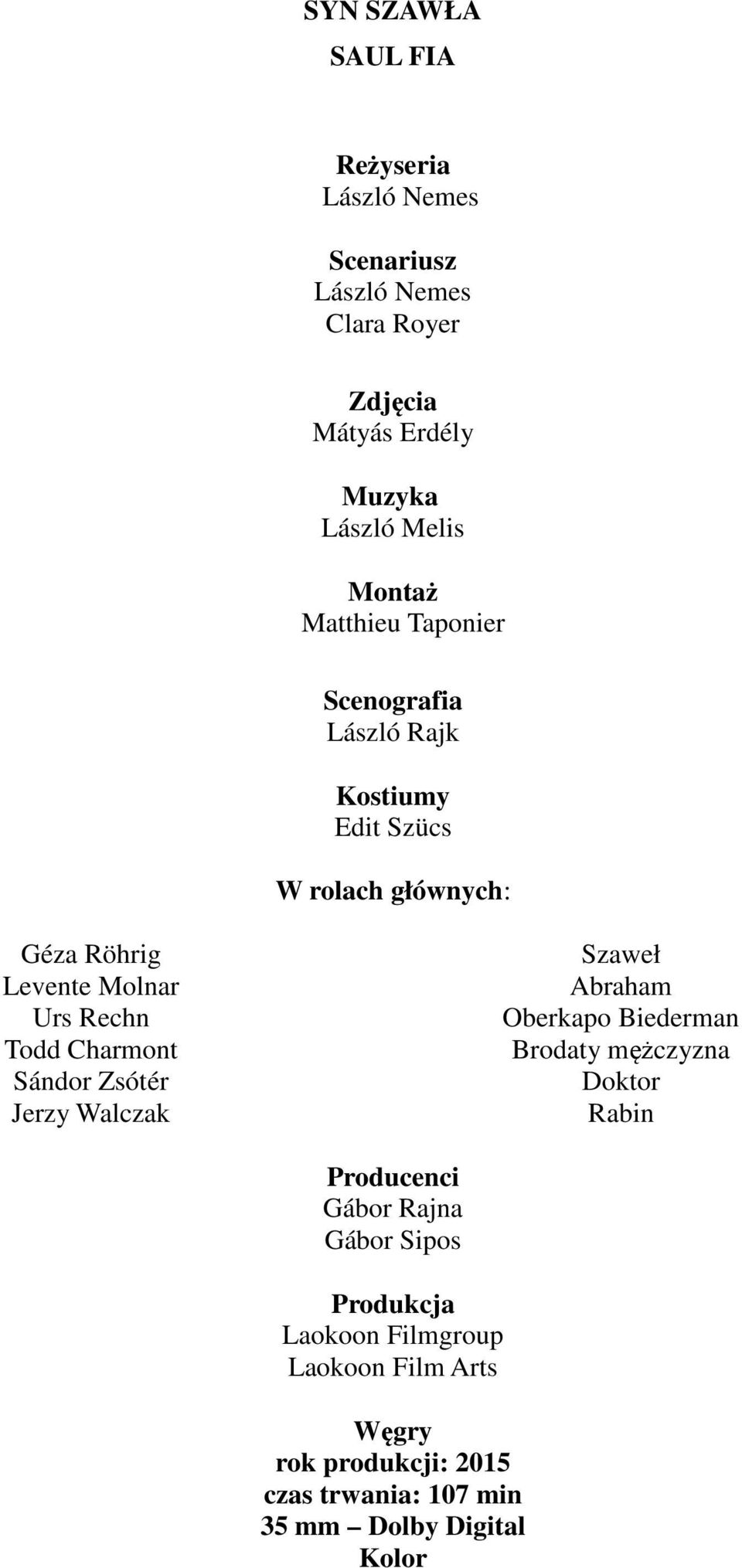 Todd Charmont Sándor Zsótér Jerzy Walczak Szaweł Abraham Oberkapo Biederman Brodaty mężczyzna Doktor Rabin Producenci Gábor