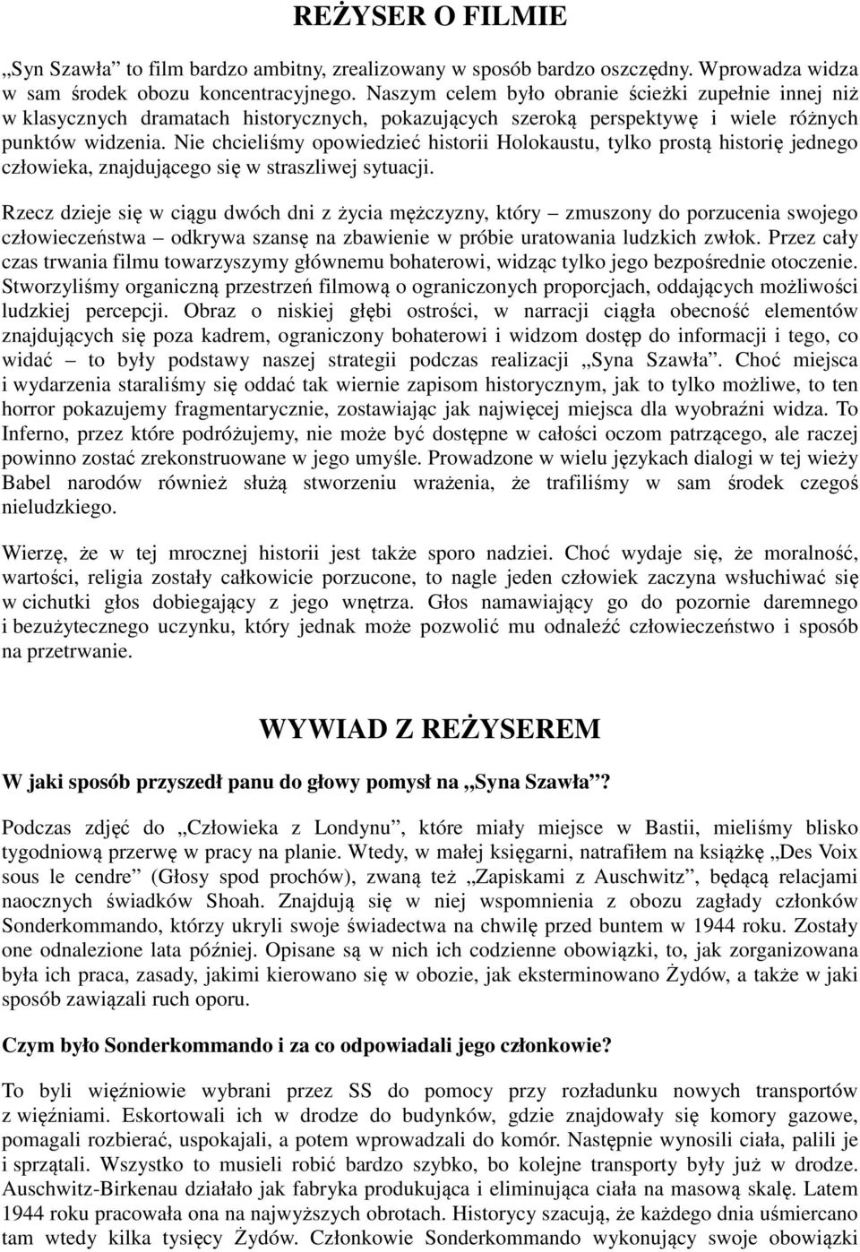 Nie chcieliśmy opowiedzieć historii Holokaustu, tylko prostą historię jednego człowieka, znajdującego się w straszliwej sytuacji.