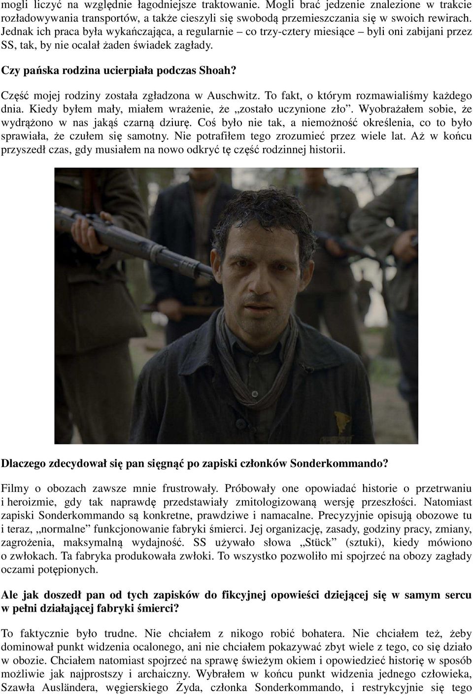 Część mojej rodziny została zgładzona w Auschwitz. To fakt, o którym rozmawialiśmy każdego dnia. Kiedy byłem mały, miałem wrażenie, że zostało uczynione zło.