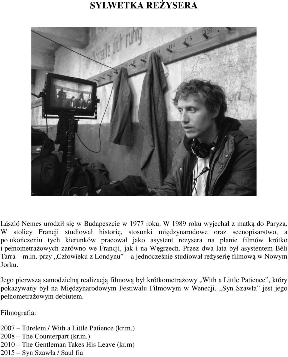 Francji, jak i na Węgrzech. Przez dwa lata był asystentem Béli Tarra m.in. przy Człowieku z Londynu a jednocześnie studiował reżyserię filmową w Nowym Jorku.