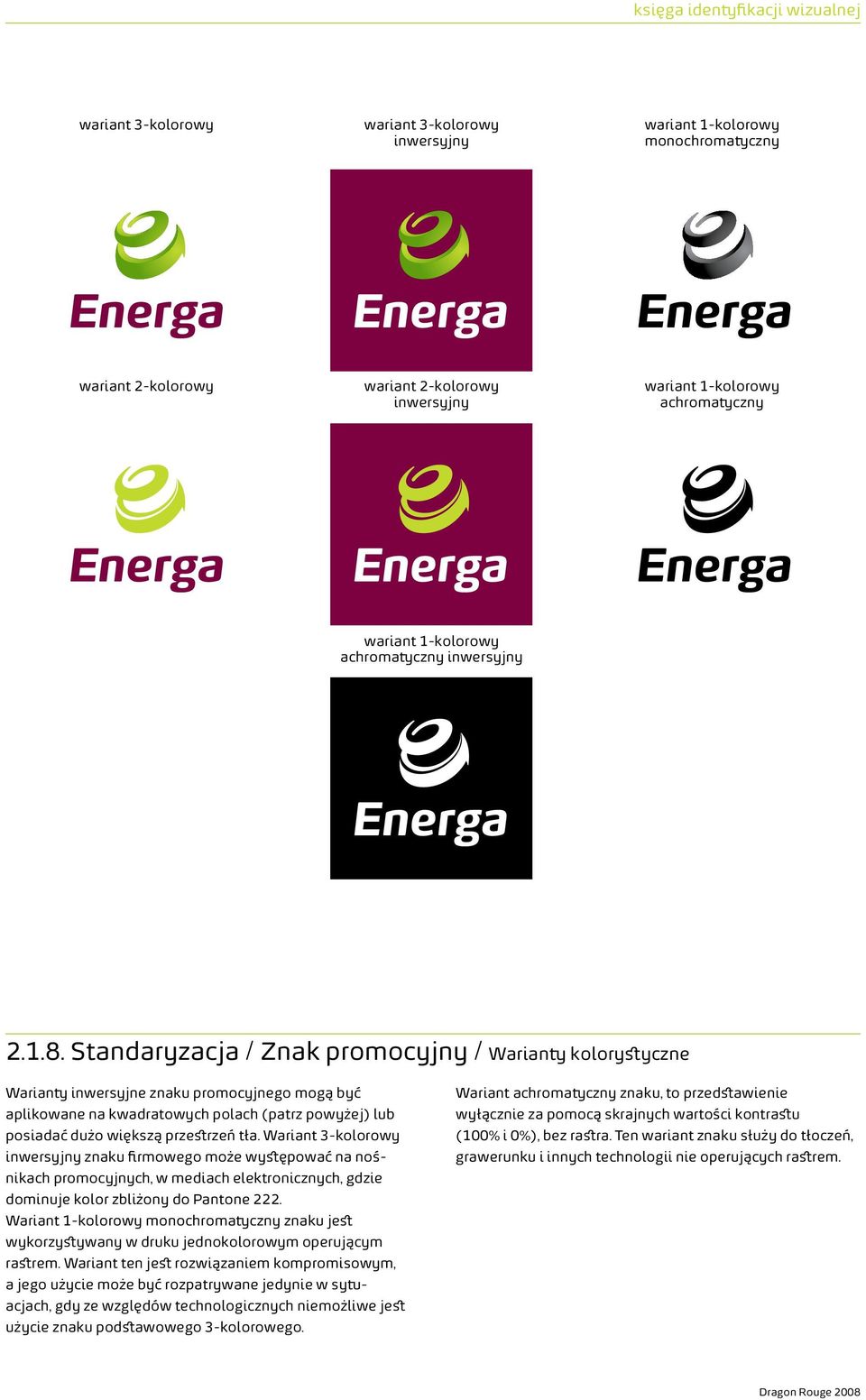 Standaryzacja / Znak promocyjny / Warianty kolorystyczne Warianty inwersyjne znaku promocyjnego mogą być aplikowane na kwadratowych polach (patrz powyżej) lub posiadać dużo większą przestrzeń tła.