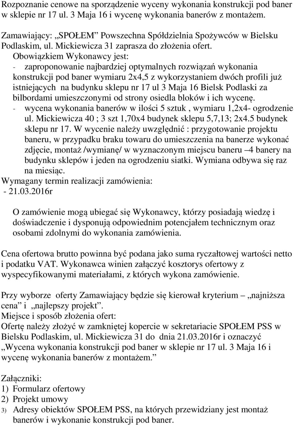 Obowiązkiem Wykonawcy jest: - zaproponowanie najbardziej optymalnych rozwiązań wykonania konstrukcji pod baner wymiaru 2x4,5 z wykorzystaniem dwóch profili już istniejących na budynku sklepu nr 17 ul