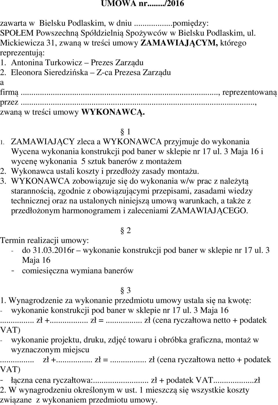 .., zwaną w treści umowy WYKONAWCĄ. 1 1. ZAMAWIAJĄCY zleca a WYKONAWCA przyjmuje do wykonania Wycena wykonania konstrukcji pod baner w sklepie nr 17 ul.