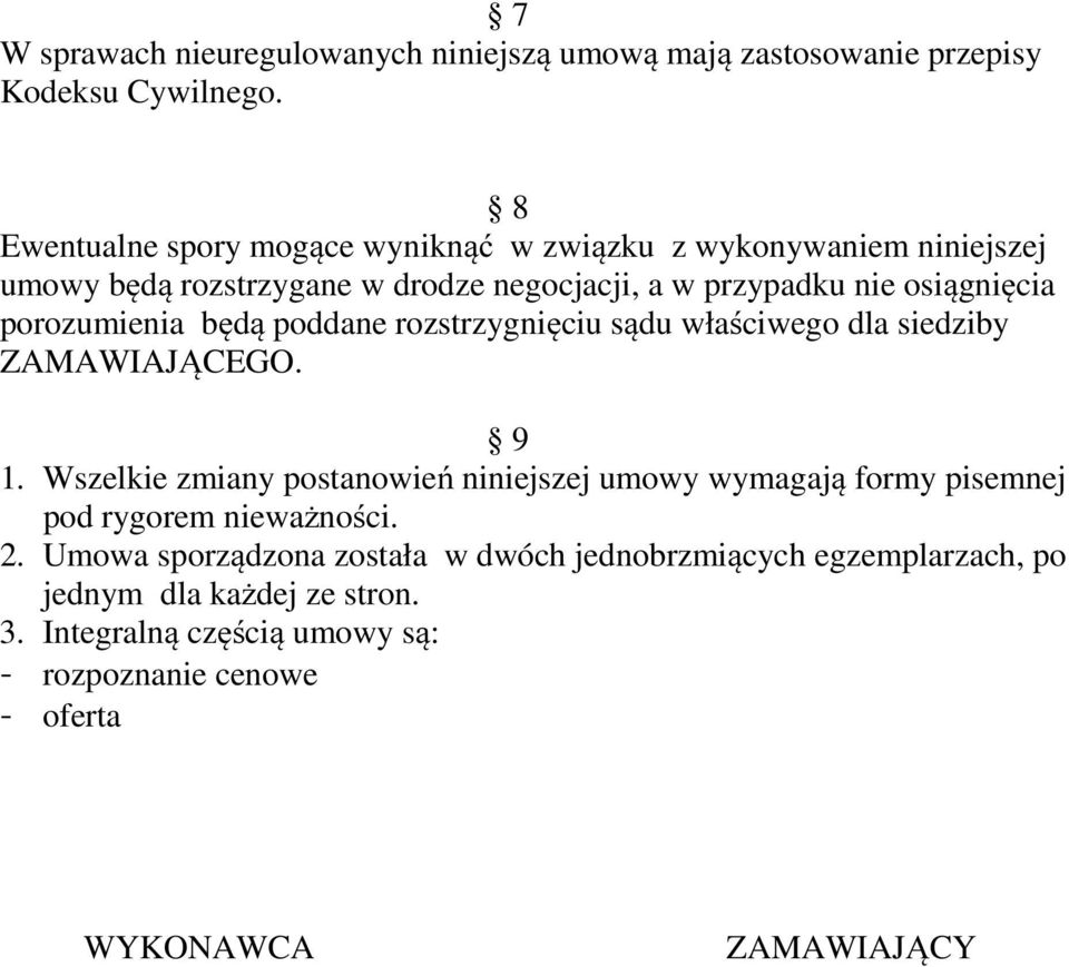 porozumienia będą poddane rozstrzygnięciu sądu właściwego dla siedziby ZAMAWIAJĄCEGO. 9 1.